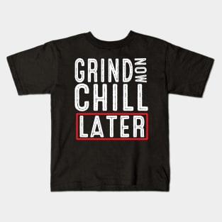 Grind Now Chill Later - Fitness Hustle Entrepreneur Kids T-Shirt